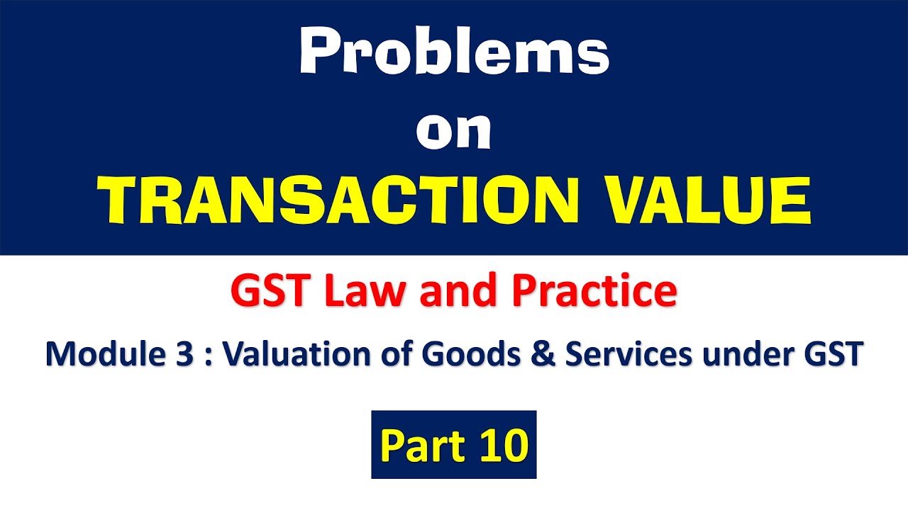 Problems on Transaction Value | Part 10 | GST Law and Practice