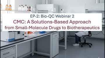 Bio-QC Webinar 2: CMC: A Solutions-Based Approach from Small-Molecule Drugs to Biotherapeutics