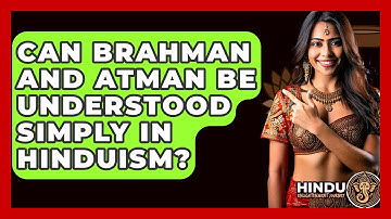 Can Brahman And Atman Be Understood Simply In Hinduism? - Hindu Enlightenment Journey