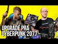 Quanto sai o upgrade para encarar Cyberpunk 2077?