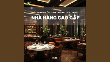 Trải Nghiệm Ẩm Thực Đẳng Cấp Nhà Hàng Fine Dining Hà Nội (Jazz Version)