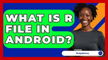 What Is R File In Android? - Be App Savvy