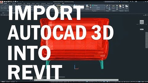 How to Import Autocad 3D into Revit