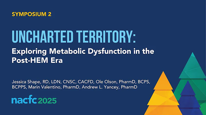 NACFC 2025 | S02: Uncharted Territory: Exploring Metabolic Dysfunction in the Post-HEM Era