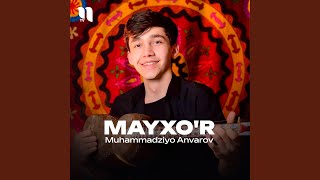Mayxo'r - Muhammadziyo Anvarov