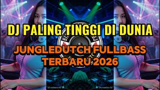 DJ PALING TINGGI DI DUNIA - JUNGLEDUTCH FULLBASS TERBARU 2026