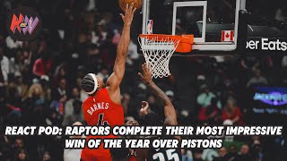 React Pod: Raptors respond with their best win of the year over Pistons