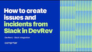 How To Create Issues And Incidents From Slack In Devrev
