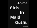 Anime Girls In Maid Outfit 
