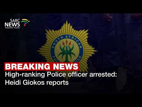 BREAKING NEWS | High-ranking Police officer arrested: Heidi Giokos reports