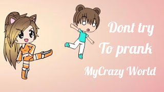 Dont Try To Prank Mycrazy World