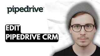 How To Edit Pipedrive Crm [2026 Guide]