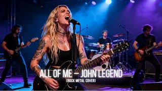 All of Me – John Legend [Rock Metal Cover] by @metaluniverse1