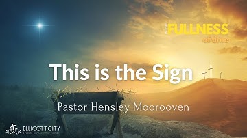 In the Fullness of Time: This is the Sign - Pr. Hensley Moorooven