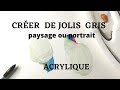 COMMENT CRÉER DE JOLIS GRIS ? paysage ou portrait