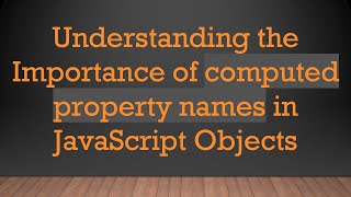 Famous Understanding the Importance of computed property names in JavaScript Objects Wealth