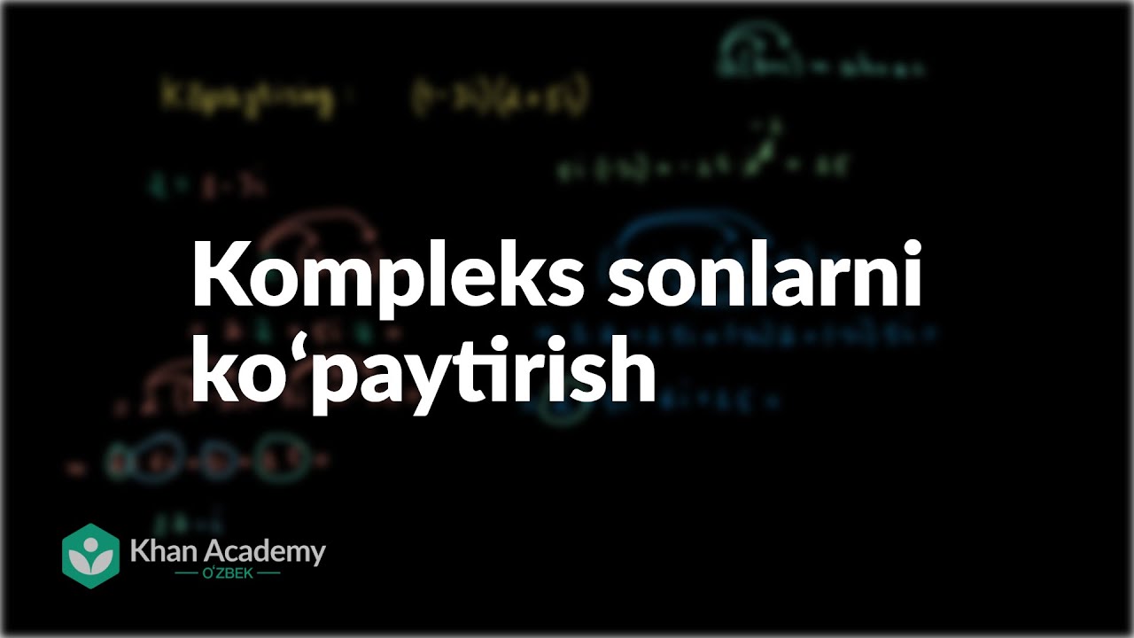 Kompleks sonlarni koʻpaytirish | Kompleks sonlar | Khan Academy Oʻzbek