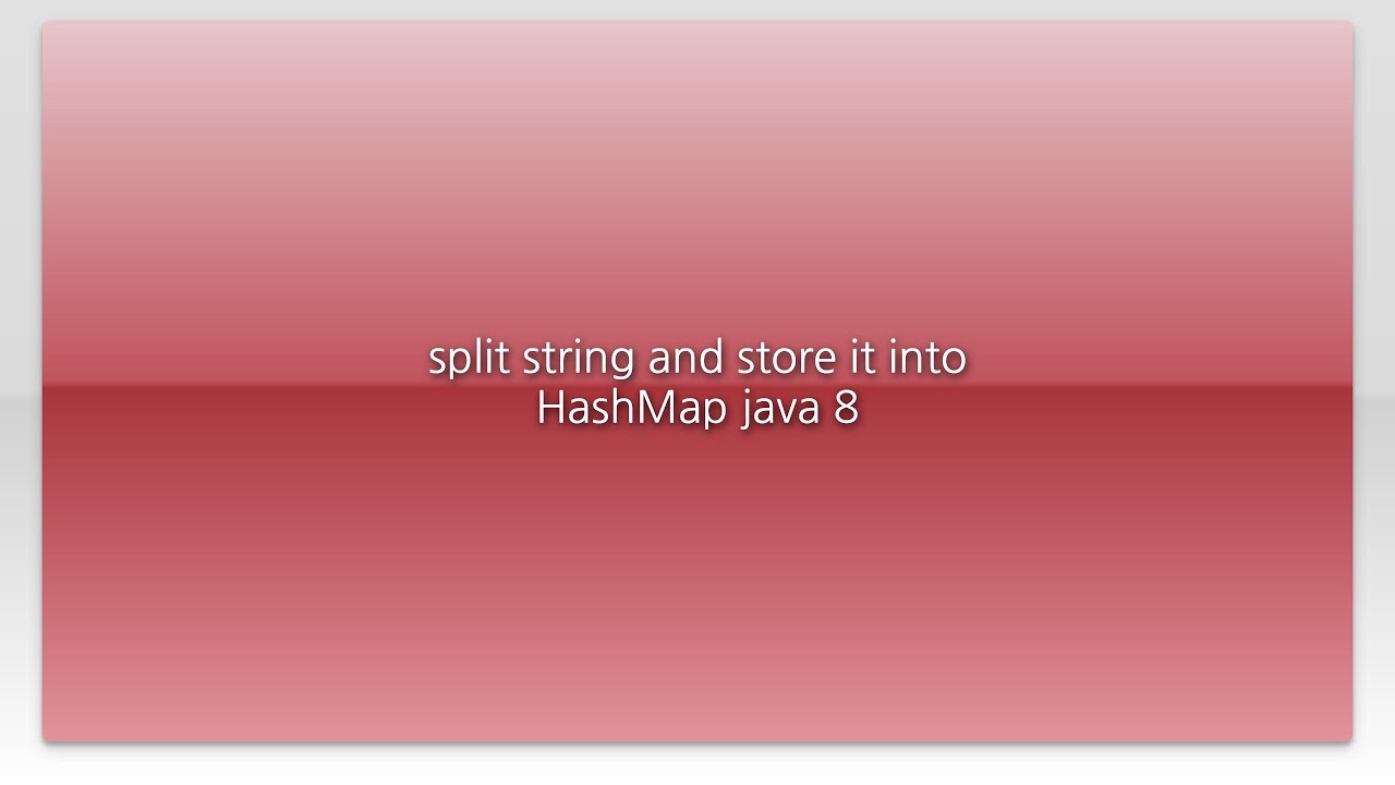 split string and store it into HashMap java 8 YouTube split string and store it into HashMap java 8 YouTube