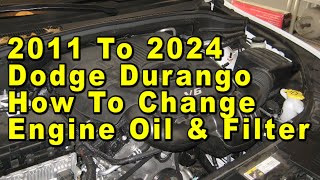 2011 To 2024 Dodge Durango How To Change Engine Oil & Filter With Part Numbers - Pentastar 3.6L V6