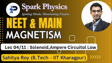 Magnetism : Lecture 04/11 | Spark Physics:Neet & Main Series | Class XII | Sahitya Roy(IIT KGP)
