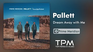 Pallett Dream Away with Me - پالت با من خیال کن