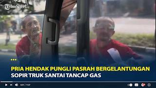 Viral Sopir Truk Tancap Gas Saat Pria Hendak Pungli Pasrah Bergelantungan di Depan Kaca Mobil