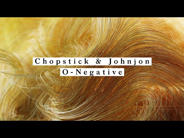 Chopstick & Johnjon - O-Negative