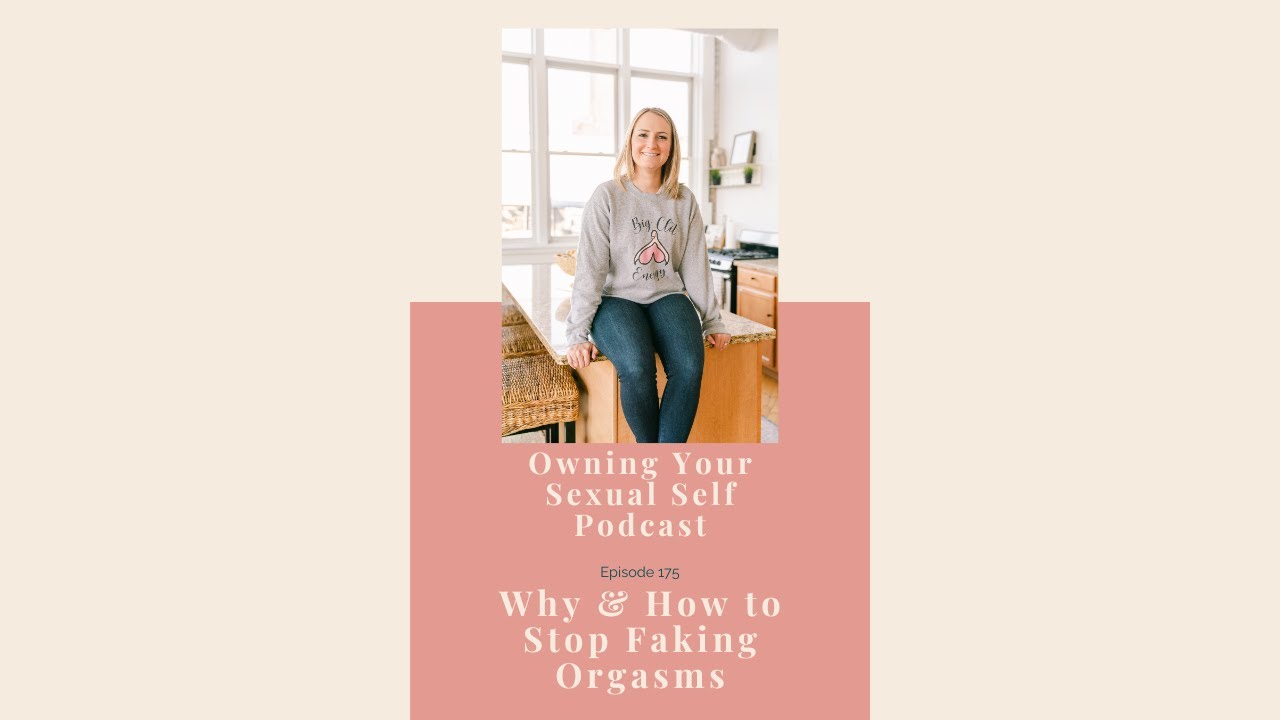 175. Why & How to Stop Faking Orgasms