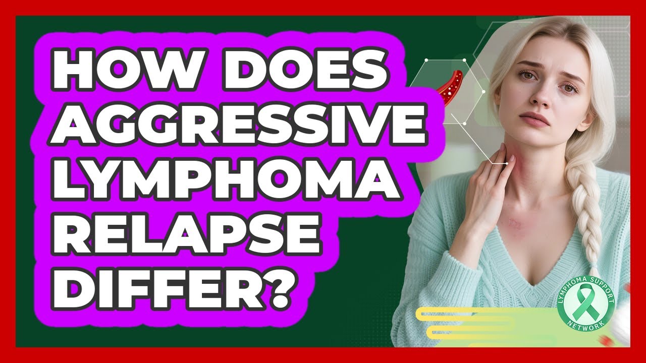 How Does Aggressive Lymphoma Relapse Differ? - Lymphoma Support Network