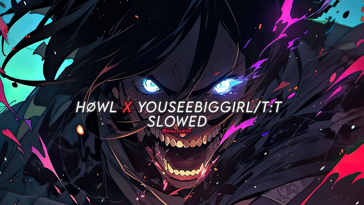 H∅WL X YouSeeBIGGIRL/T:T (SLOWED)