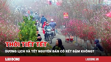 Thời tiết Tết Dương lịch và Tết Nguyên đán Giáp Thìn 2024 có rét đậm không? | Báo Lao Động