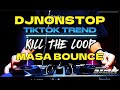 DjNonstop x KILL THE LOOP x Tiktok Trend x Masa Bounce - 𝐀𝐘𝐘𝐃𝐎𝐋 𝐑𝐄𝐌𝐈𝐗