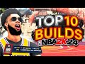 TOP 10 BUILDS on NBA 2K24