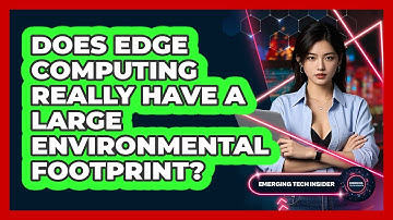 Does Edge Computing Really Have A Large Environmental Footprint? - Emerging Tech Insider