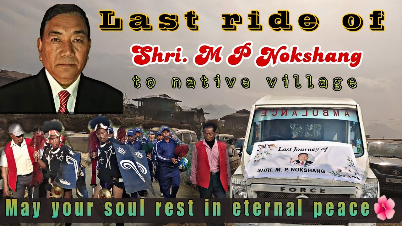 Last ride of Shri. M P Nokshang to native village | May your soul rest in eternal peace🌺