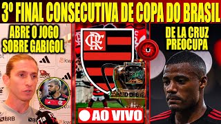 FLA JOGARÁ SUA 3º FINAL DE COPA DO BRASIL, FELIPE LUIZ ABRE O JOGO SOBRE GABI, DE LA CRUZ PREOCUPA