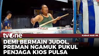 Preman Kampung Ngamuk, Pukul Penjaga Kios Pakai Balok | Kabar Hari Ini tvOne
