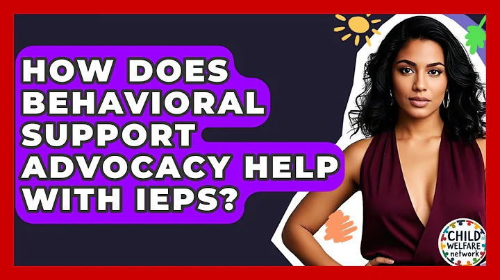 How Does Behavioral Support Advocacy Help With IEPs? - Child Welfare Network