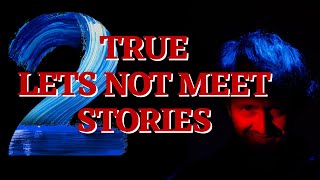 TWO TRUE LETS NOT MEET STORIES! #LETSNOTMEET #STALKER