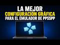 La Mejor Configuración Gráfica para el Emulador de ppsspp