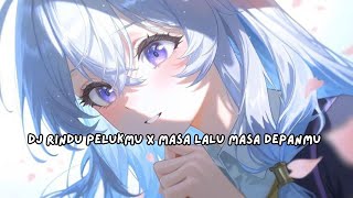DJ RINDU PELUKMU X MASA LALU MASA DEPANMU
