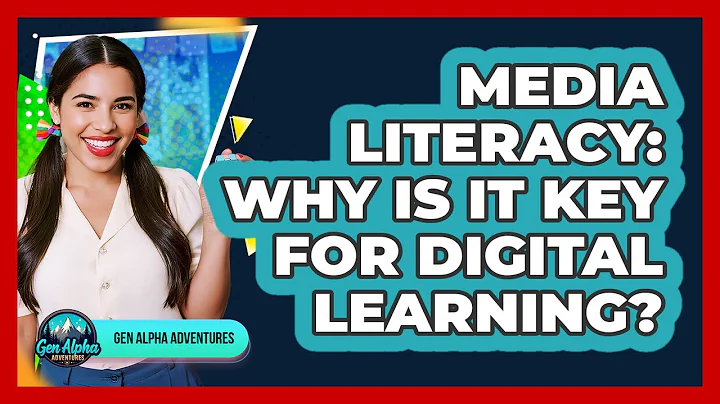 Media Literacy: Why Is It Key For Digital Learning? - Gen Alpha Adventures