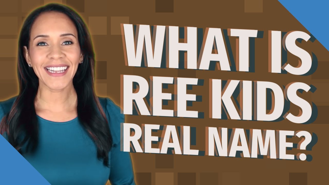 What is Ree kids real name? - YouTube