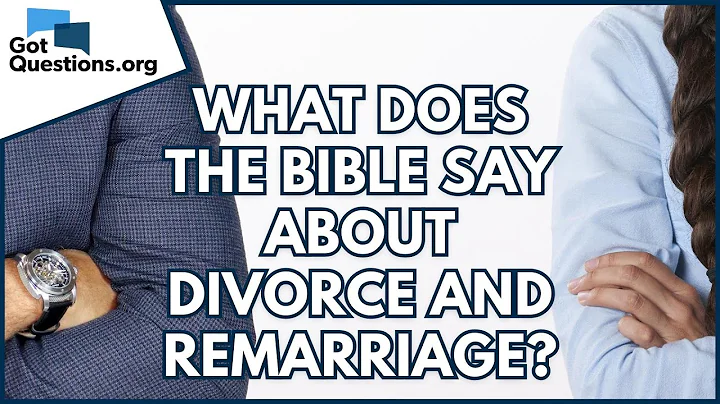 What does the Bible say about divorce and remarriage?  |  GotQuestions.org