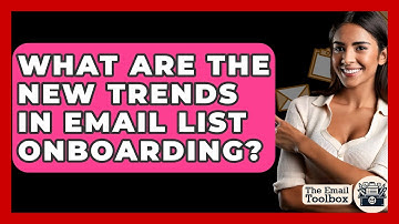 What Are The New Trends In Email List Onboarding? - TheEmailToolbox.com