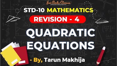 STD-10 [REVISION] [MATHEMATICS CHAPTER-4] [QUADRATIC EQUATIONS] - By, Tarun Makhija