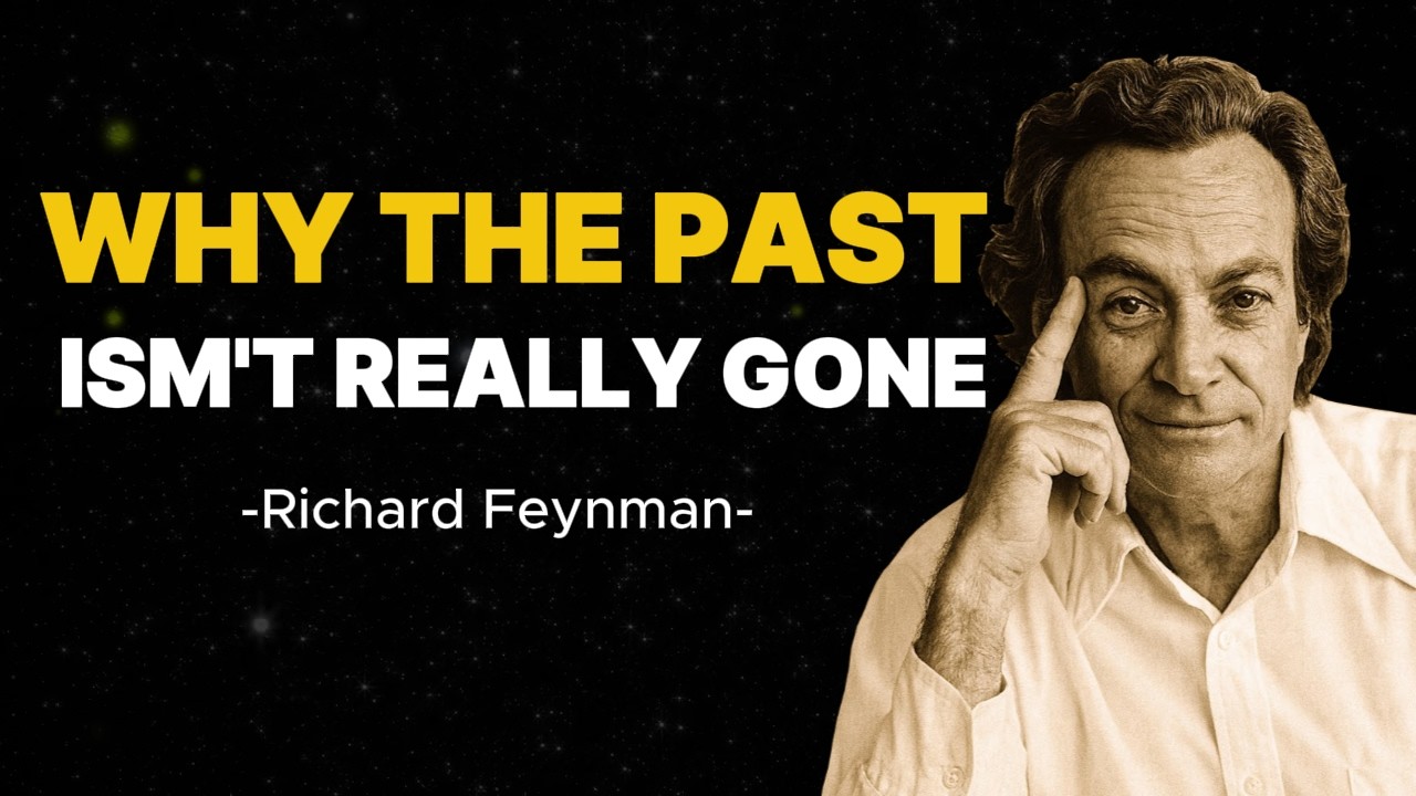 Why The Past NEVER Dies? Feynman's Answer Will SHATTER Your Perception of Time