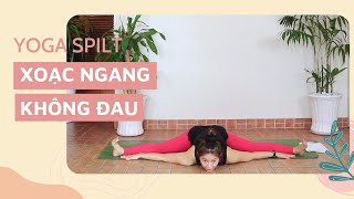 Bài 25: Yoga Xoạc Ngang Không Đau - Mở Khớp Hông - Giãn Cơ Chân | Hướng Dẫn Yoga Cơ Bản Tại Nhà