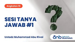 Sesi Tanya Jawab #1 Sekolah Muamalah ANB (Angkatan 10) | Ustadz Muhammad Abu Rivai