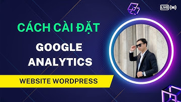 Hướng dẫn cài đặt Google Analytics - GG Search Console - GG tagmanager vào website wordpress 2025
